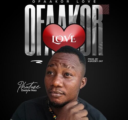 Phuture Dadaw Naa - Ofaakor Love